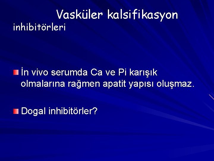 Vasküler kalsifikasyon inhibitörleri İn vivo serumda Ca ve Pi karışık olmalarına rağmen apatit yapısı