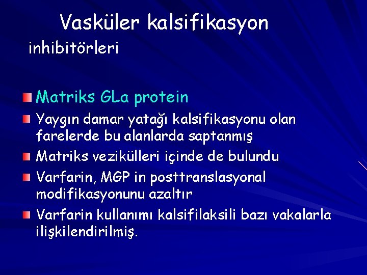 Vasküler kalsifikasyon inhibitörleri Matriks GLa protein Yaygın damar yatağı kalsifikasyonu olan farelerde bu alanlarda