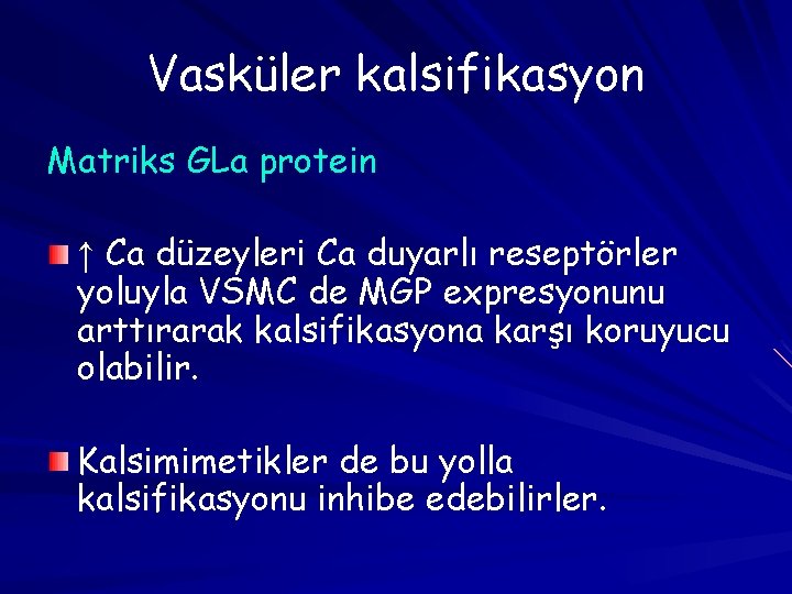 Vasküler kalsifikasyon Matriks GLa protein ↑ Ca düzeyleri Ca duyarlı reseptörler yoluyla VSMC de