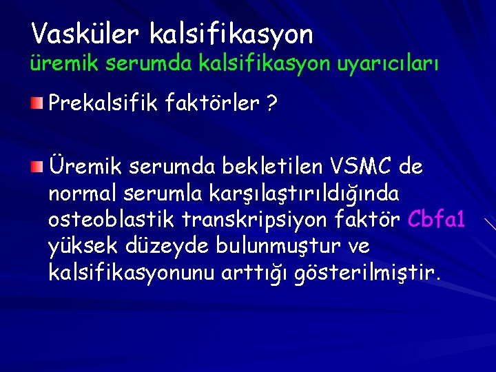 Vasküler kalsifikasyon üremik serumda kalsifikasyon uyarıcıları Prekalsifik faktörler ? Üremik serumda bekletilen VSMC de