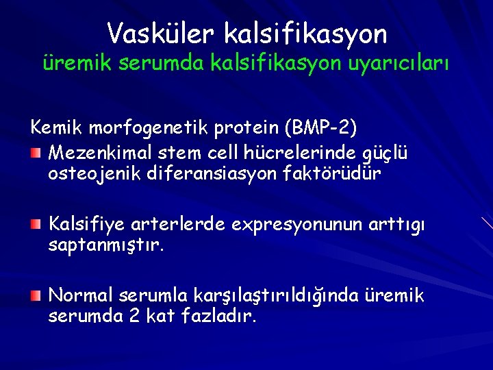 Vasküler kalsifikasyon üremik serumda kalsifikasyon uyarıcıları Kemik morfogenetik protein (BMP-2) Mezenkimal stem cell hücrelerinde