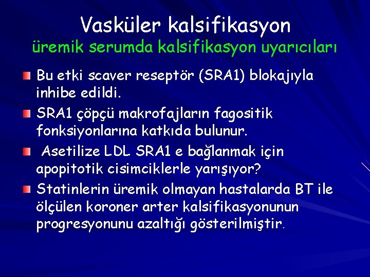 Vasküler kalsifikasyon üremik serumda kalsifikasyon uyarıcıları Bu etki scaver reseptör (SRA 1) blokajıyla inhibe