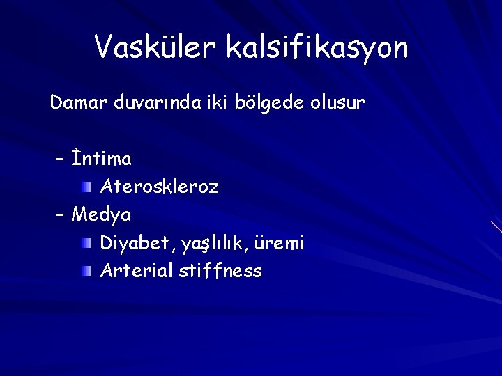 Vasküler kalsifikasyon Damar duvarında iki bölgede olusur – İntima Ateroskleroz – Medya Diyabet, yaşlılık,