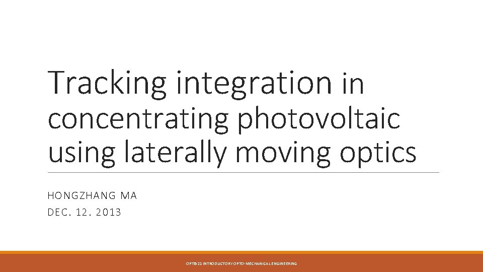 Tracking integration in concentrating photovoltaic using laterally moving optics HONGZHANG MA DEC. 12. 2013