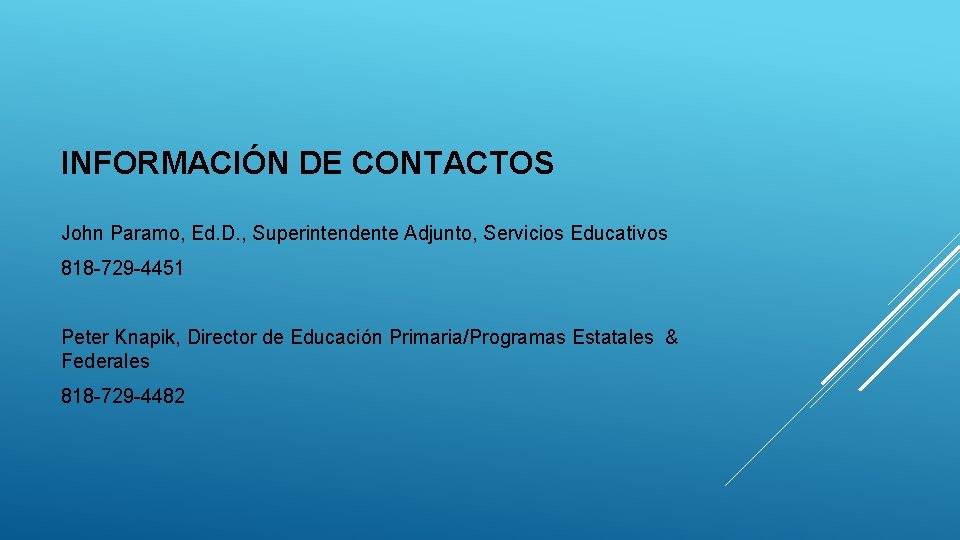 INFORMACIÓN DE CONTACTOS John Paramo, Ed. D. , Superintendente Adjunto, Servicios Educativos 818 -729 INFORMACIÓN DE CONTACTOS John Paramo, Ed. D. , Superintendente Adjunto, Servicios Educativos 818 -729