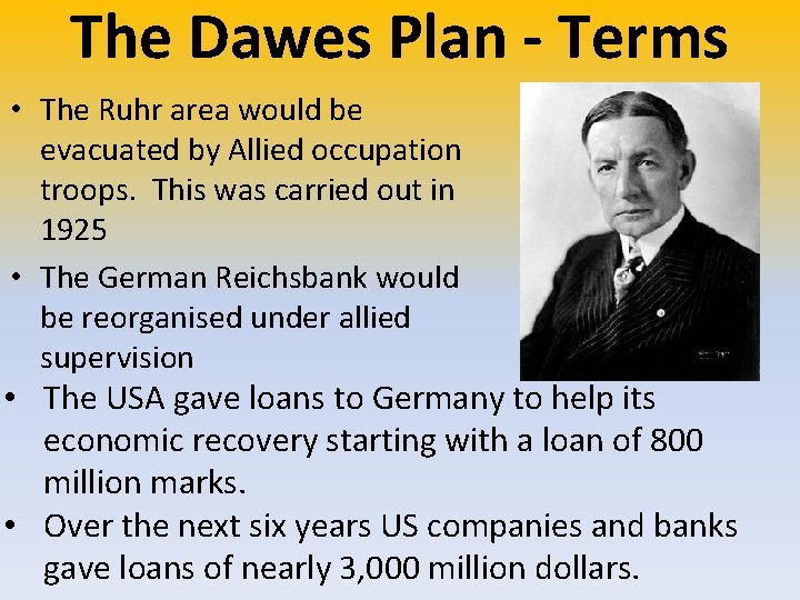 The Dawes Plan - Terms • The Ruhr area would be evacuated by Allied