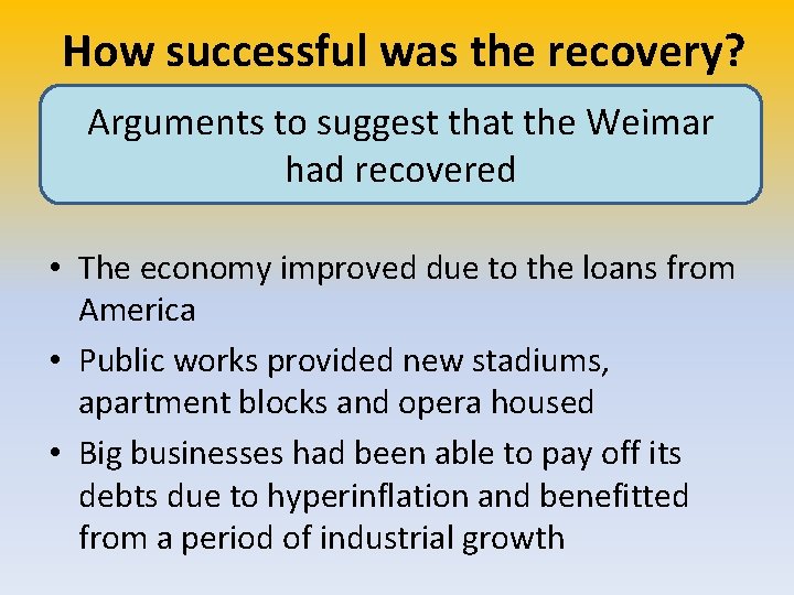 How successful was the recovery? Arguments to suggest that the Weimar had recovered •