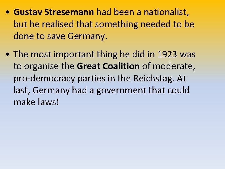  • Gustav Stresemann had been a nationalist, but he realised that something needed
