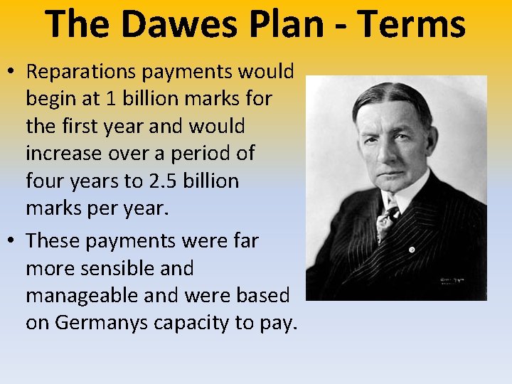 The Dawes Plan - Terms • Reparations payments would begin at 1 billion marks