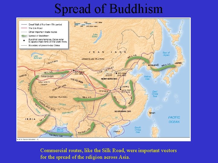 Spread of Buddhism Commercial routes, like the Silk Road, were important vectors for the