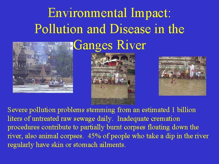 Environmental Impact: Pollution and Disease in the Ganges River Severe pollution problems stemming from