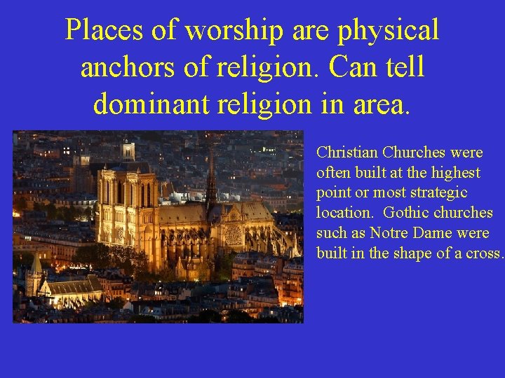 Places of worship are physical anchors of religion. Can tell dominant religion in area.