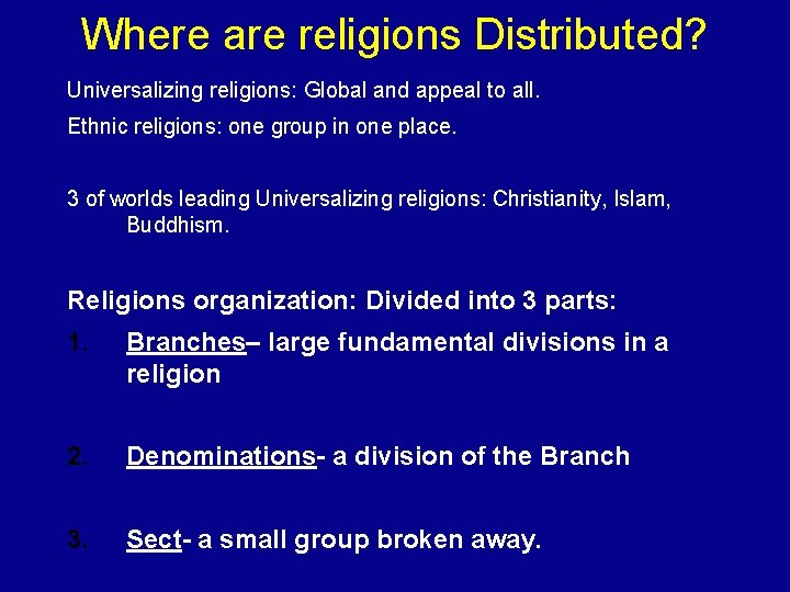 Where are religions Distributed? Universalizing religions: Global and appeal to all. Ethnic religions: one