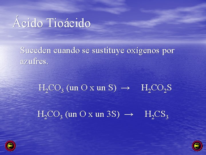 Ácido Tioácido Suceden cuando se sustituye oxígenos por azufres. H 2 CO 3 (un