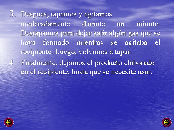 3. Después, tapamos y agitamos moderadamente durante un minuto. Destapamos para dejar salir algún