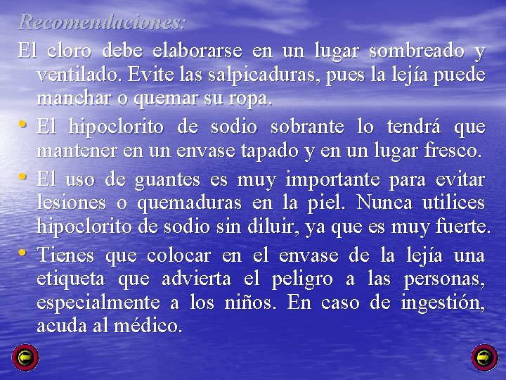 Recomendaciones: El cloro debe elaborarse en un lugar sombreado y ventilado. Evite las salpicaduras,