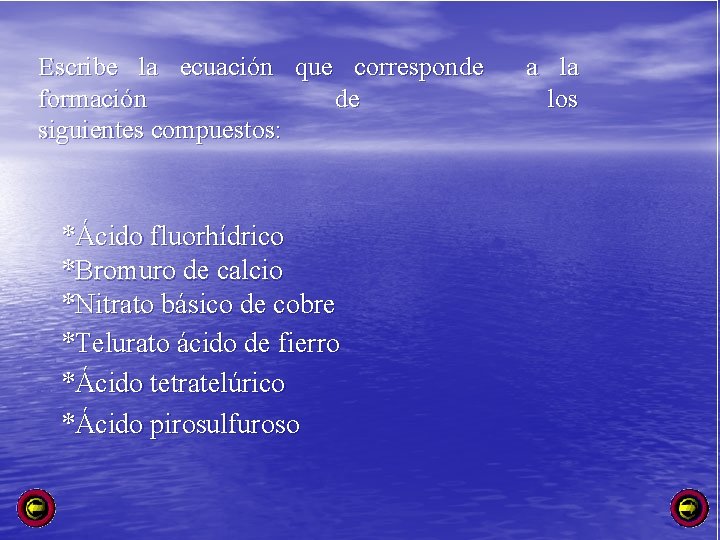Escribe la ecuación que corresponde a la formación de los siguientes compuestos: *Ácido fluorhídrico