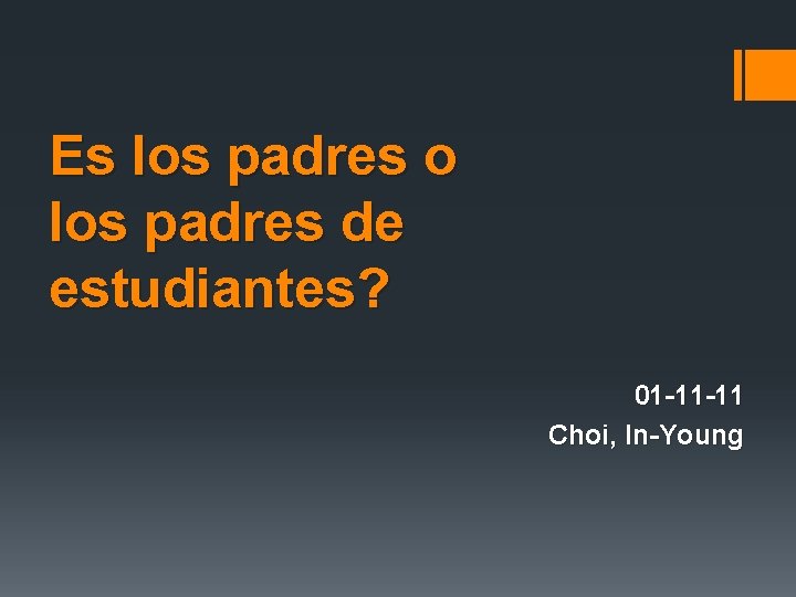 Es los padres o los padres de estudiantes? 01 -11 -11 Choi, In-Young 