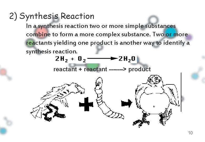 2) Synthesis Reaction In a synthesis reaction two or more simple substances combine to