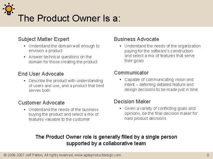The Product Owner Is a: Subject Matter Expert Understand the domain well enough to