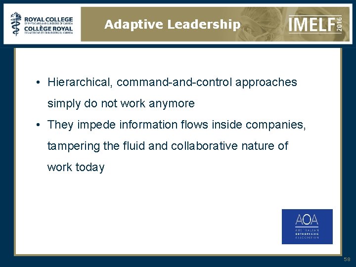 Adaptive Leadership • Hierarchical, command-control approaches simply do not work anymore • They impede