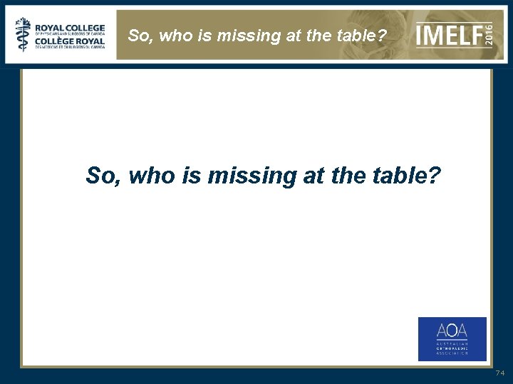 So, who is missing at the table? 74 