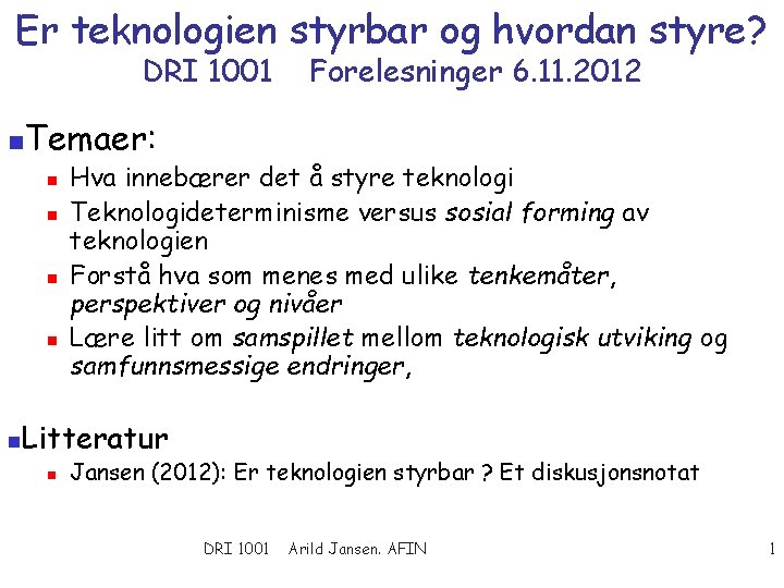 Er teknologien styrbar og hvordan styre? DRI 1001 n Temaer: n n n Forelesninger