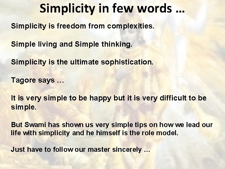 Simplicity in few words … Simplicity is freedom from complexities. Simple living and Simple