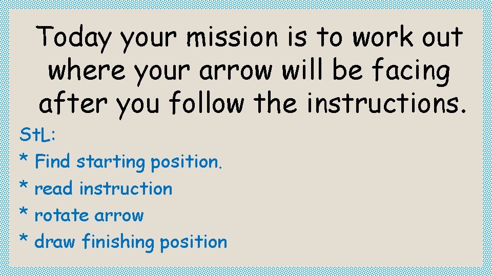Today your mission is to work out where your arrow will be facing after