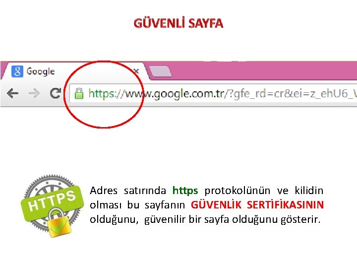 Adres satırında https protokolünün ve kilidin olması bu sayfanın GÜVENLİK SERTİFİKASININ olduğunu, güvenilir bir