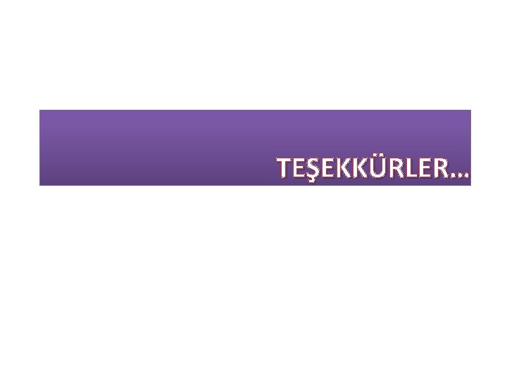 TEŞEKKÜRLER… 