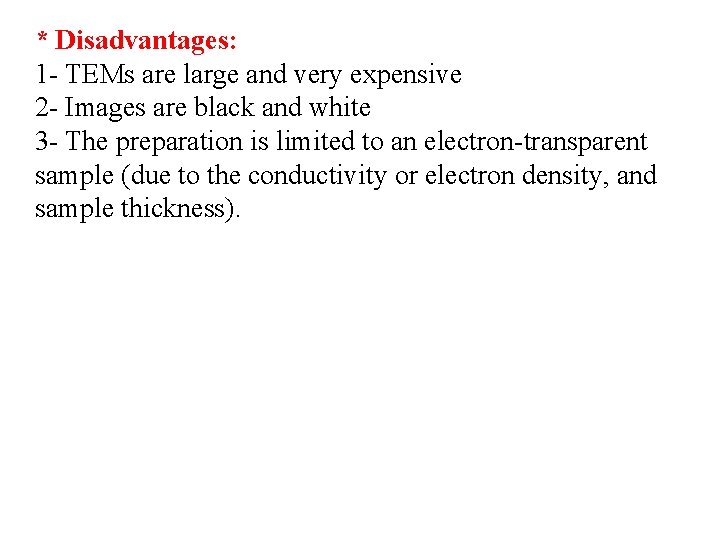 * Disadvantages: 1 - TEMs are large and very expensive 2 - Images are