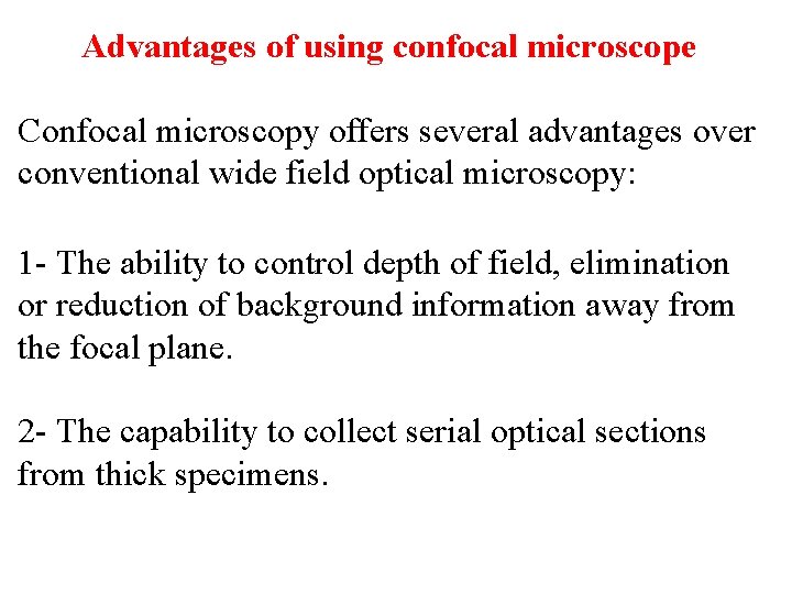 Advantages of using confocal microscope Confocal microscopy offers several advantages over conventional wide field