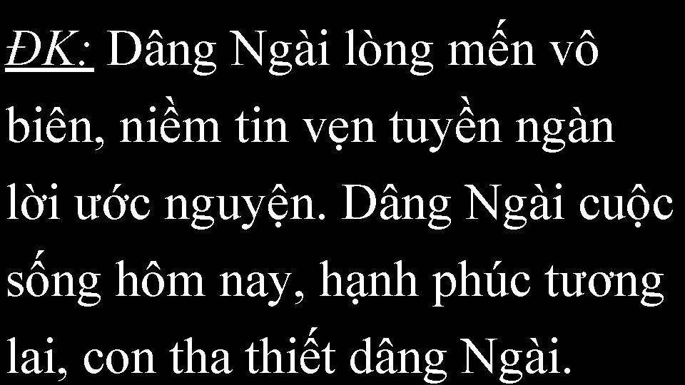 ÐK: Dâng Ngài lòng mến vô biên, niềm tin vẹn tuyền ngàn lời ước