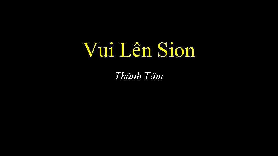 Vui Lên Sion Thành Tâm 