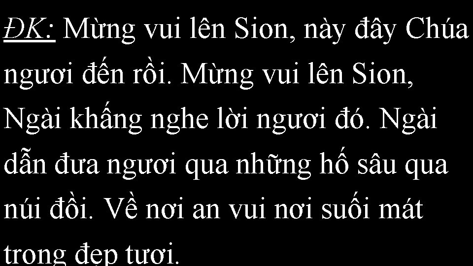 ĐK: Mừng vui lên Sion, này đây Chúa ngươi đến rồi. Mừng vui lên