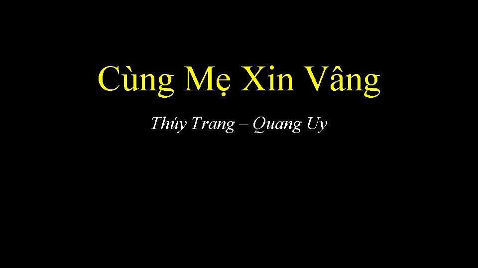 Cùng Mẹ Xin Vâng Thúy Trang – Quang Uy 