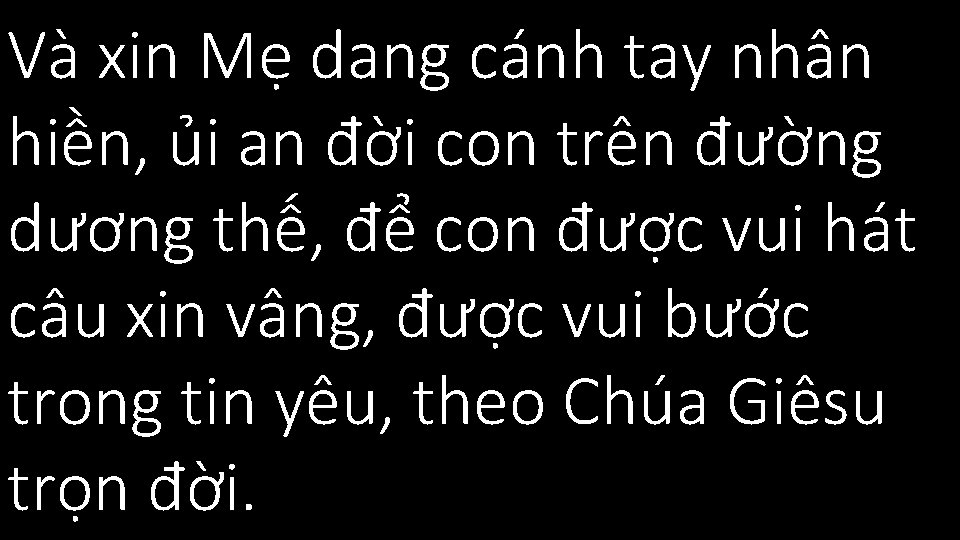 Và xin Mẹ dang cánh tay nhân hiền, ủi an đời con trên đường