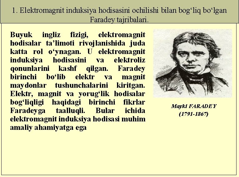 1. Elektromagnit induksiya hodisasini ochilishi bilan bog‘liq bo‘lgan Faradey tajribalari. Buyuk ingliz fizigi, elektromagnit