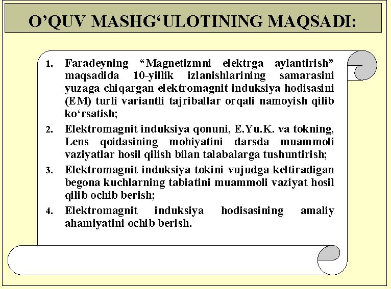 O’QUV MASHG‘ULOTINING MAQSADI: 1. 2. 3. 4. Faradeyning “Magnetizmni elektrga aylantirish” maqsadida 10 -yillik