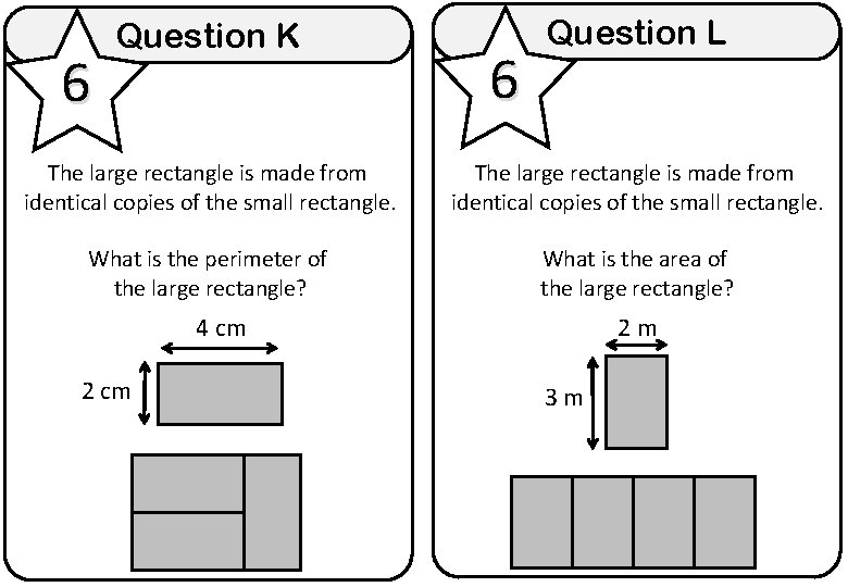 6 Question K 6 Question L The large rectangle is made from identical copies
