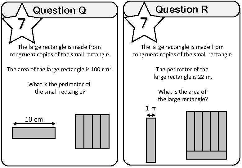 7 Question Q 7 Question R The large rectangle is made from congruent copies