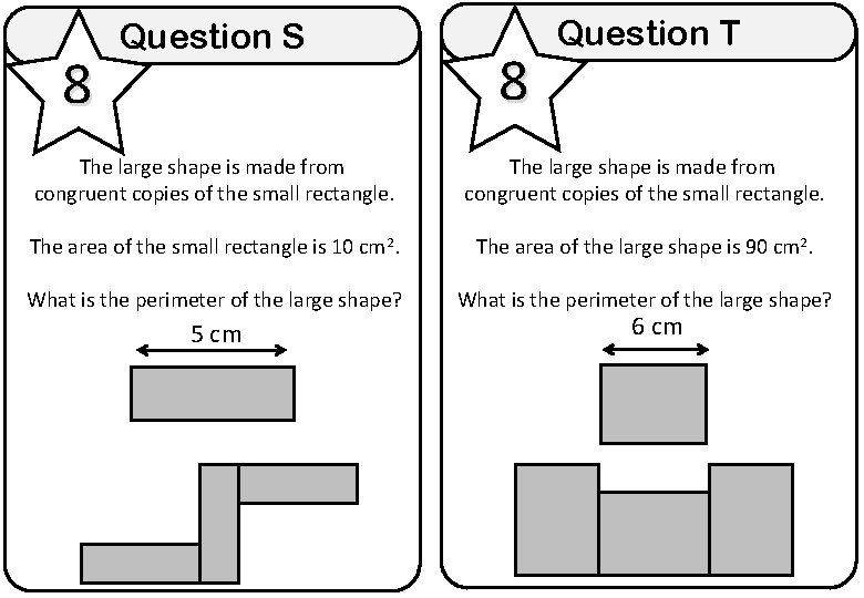 8 Question S 8 Question T The large shape is made from congruent copies