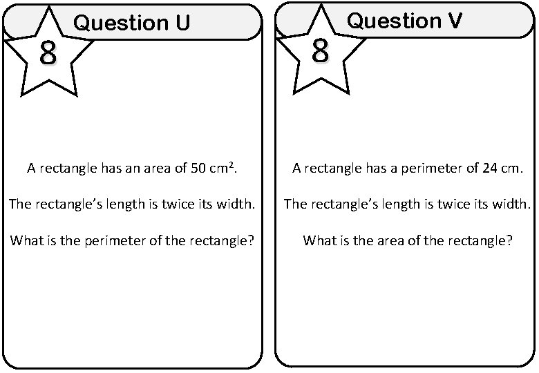 8 Question U 8 Question V A rectangle has an area of 50 cm