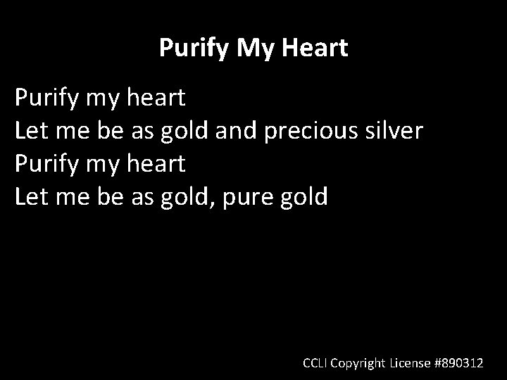 Purify My Heart Purify my heart Let me be as gold and precious silver