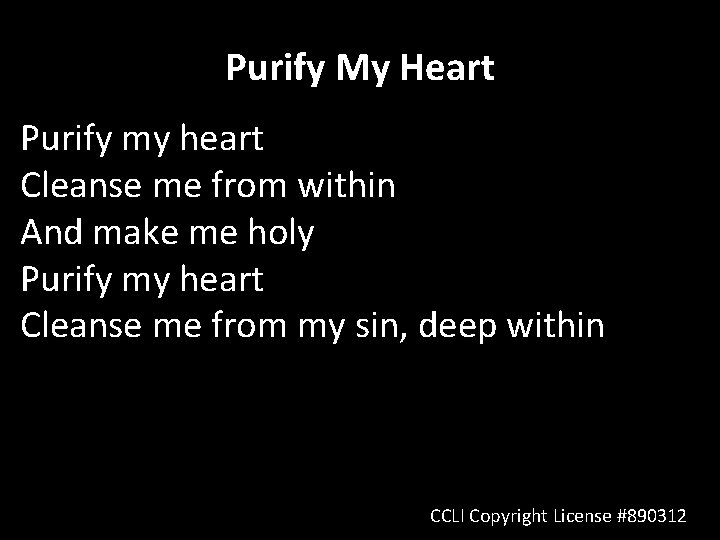 Purify My Heart Purify my heart Cleanse me from within And make me holy