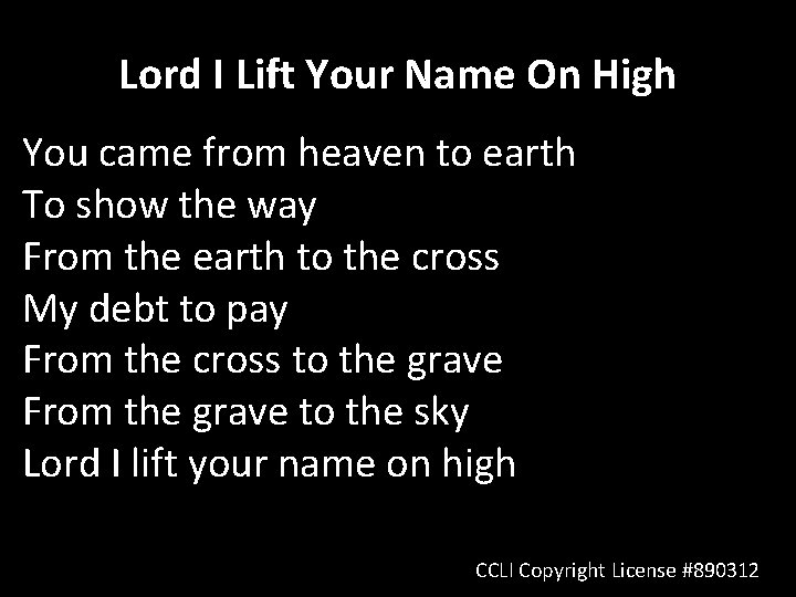 Lord I Lift Your Name On High You came from heaven to earth To