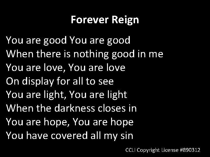 Forever Reign You are good When there is nothing good in me You are
