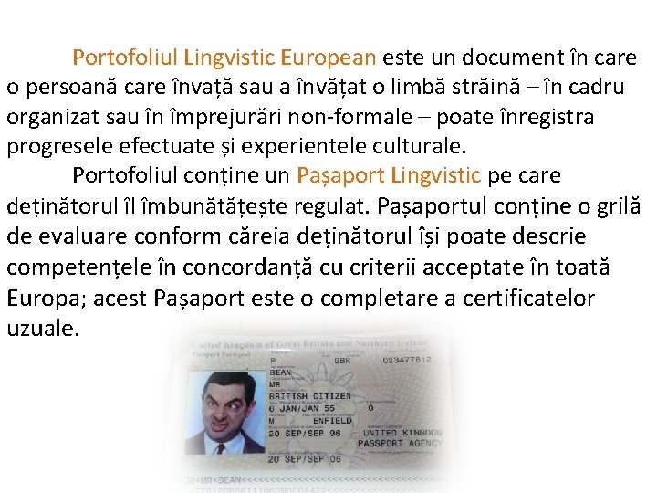 Portofoliul Lingvistic European este un document în care Portofoliul Lingvistic European o persoană care