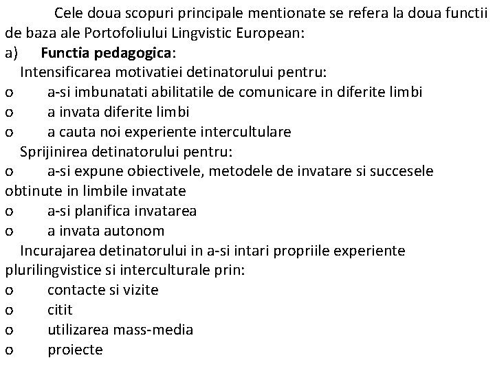 Cele doua scopuri principale mentionate se refera la doua functii de baza ale Portofoliului